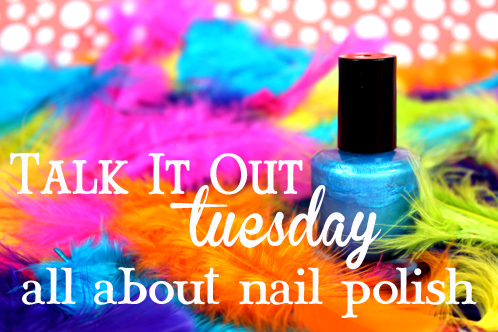 Talk it out Tuesday: Nail polish